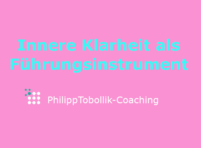 Innere Klarheit als Führungsinstrument